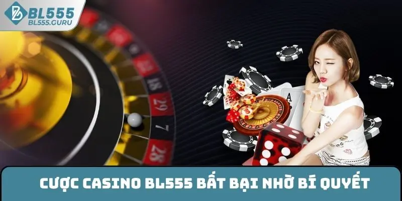 Cược casino BL555 bất bại nhờ bí quyết