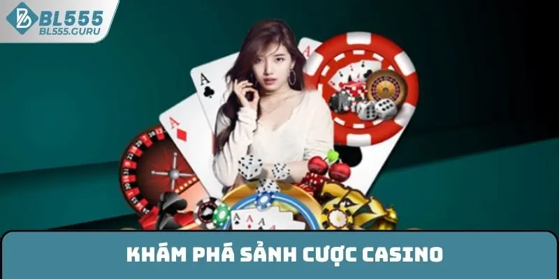 Khám phá sảnh cược casino BL555