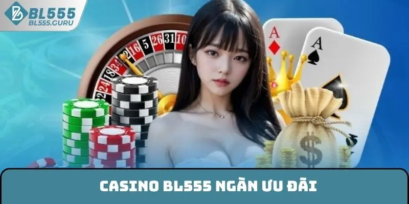 Casino BL555 ngàn ưu đãi