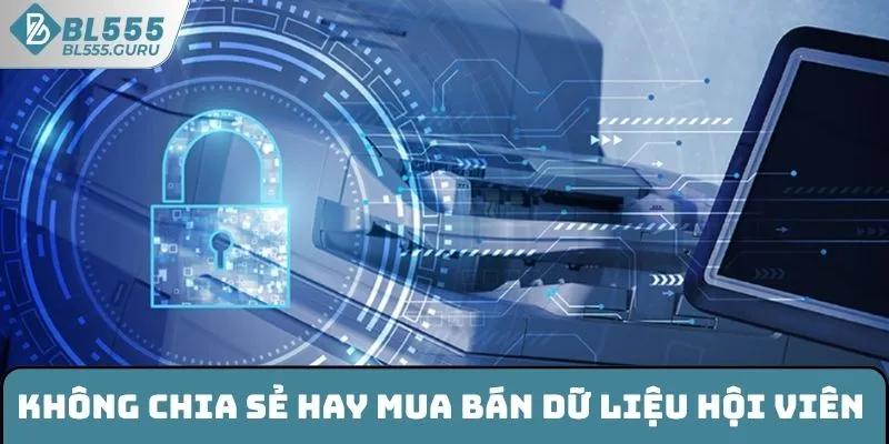 BL555 không chia sẻ mua bán dữ liệu hội viên 