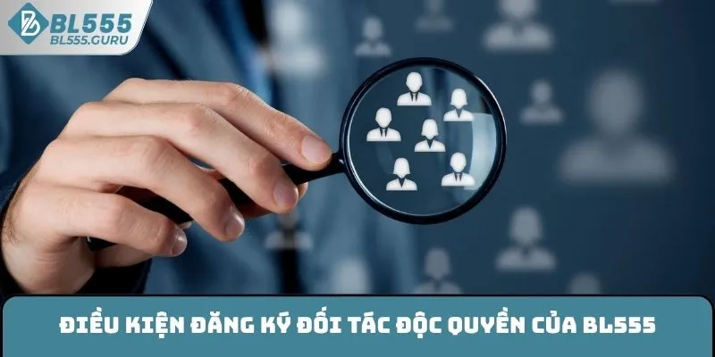 Điều kiện đăng ký đối tác độc quyền của BL555