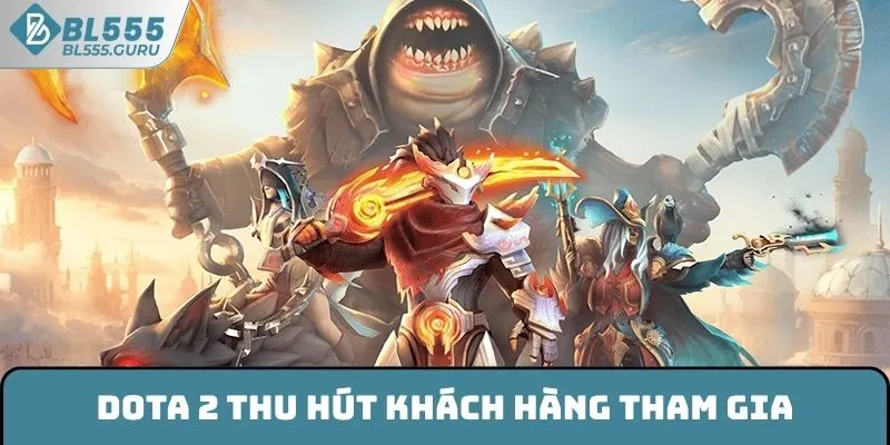 Dota 2 thu hút khách hàng tham gia