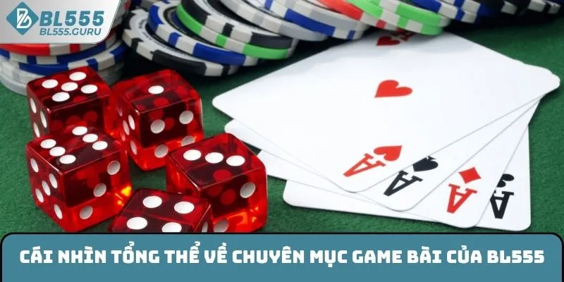 Cái nhìn tổng thể về chuyên mục game bài của BL555