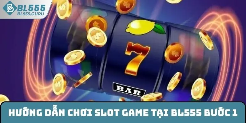 Hướng dẫn chơi slot game tại BL555 bước 1