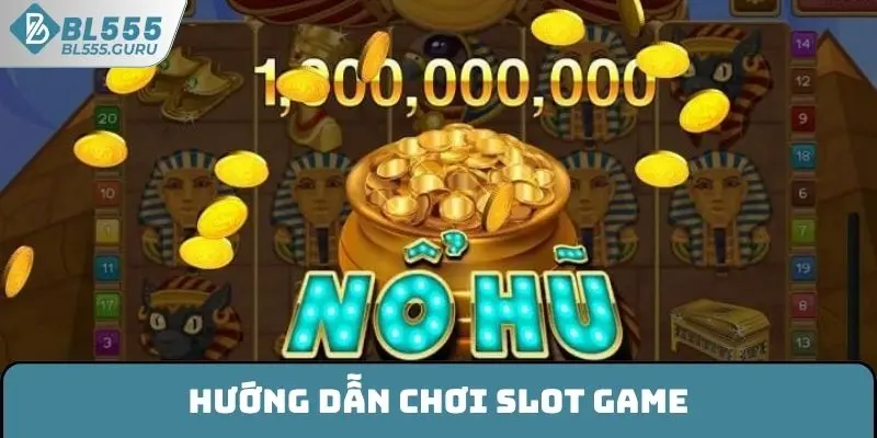 Hướng Dẫn Chơi Slot Game Đúng Luật, Thắng Lớn Tại BL555