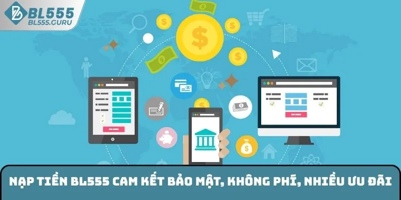 Nạp Tiền BL555 - Cách Thực Hiện Nhanh Trên Nền Tảng Cá Cược 5 Nạp tiền BL555 cam kết bảo mật, không phí, nhiều ưu đãi