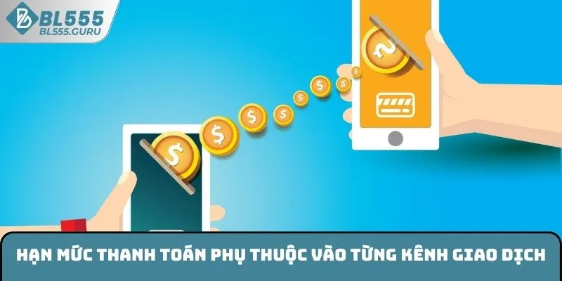 Nạp Tiền BL555 - Cách Thực Hiện Nhanh Trên Nền Tảng Cá Cược 7 Hạn mức thanh toán phụ thuộc vào từng kênh giao dịch