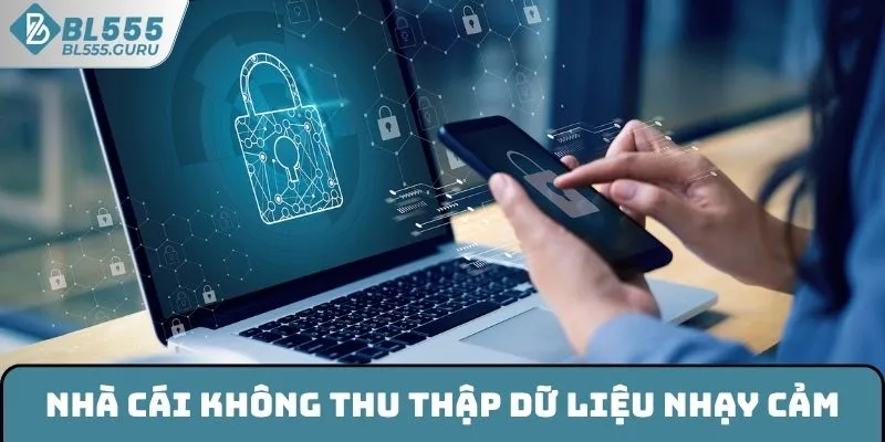 Nhà cái BL555 không thu thập dữ liệu nhạy cảm