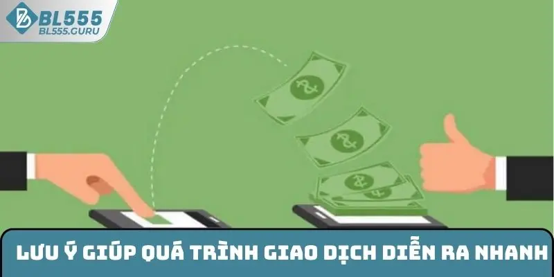 Lưu ý giúp quá trình giao dịch diễn ra nhanh
