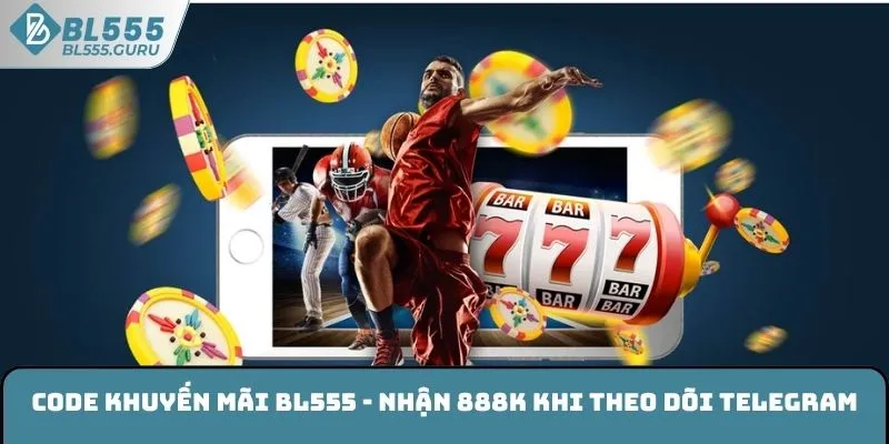 Code Khuyến Mãi BL555 - Nhận 888K Khi Theo Dõi Telegram