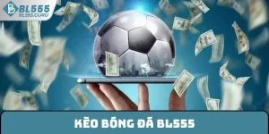 Kèo Bóng Đá BL555 - Điểm Danh Các Loại Cược Thịnh Hành