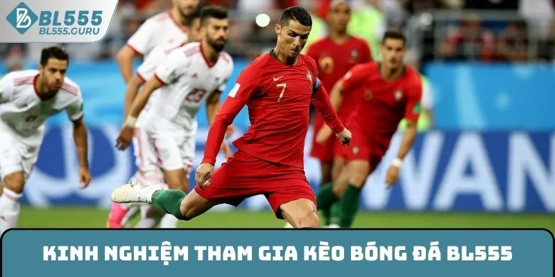 Kinh nghiệm tham gia kèo bóng đá BL555