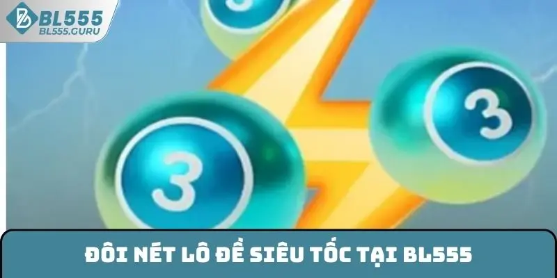 Đôi nét lô đề siêu tốc tại BL555