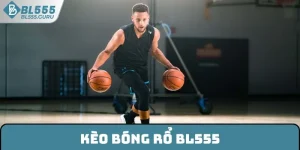 Kèo Bóng Rổ BL555 - Sức Hấp Dẫn Trên Thị Trường Giải Trí