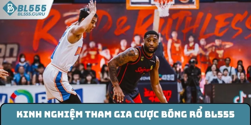 Kinh nghiệm tham gia cược bóng rổ BL555