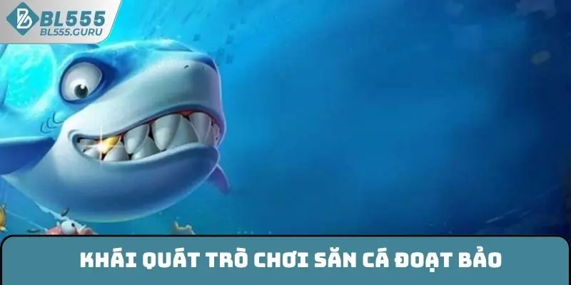 Khái quát trò chơi săn cá Đoạt Bảo