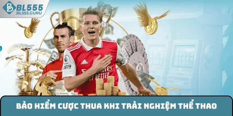 Bảo hiểm cược thua khi trải nghiệm thể thao