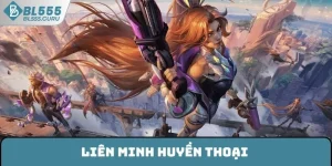 Liên Minh Huyền Thoại BL555 - Trò Chơi Esports Đáng Thử Sức