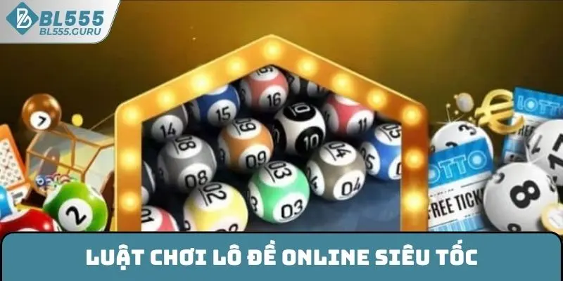 Luật chơi lô đề online siêu tốc
