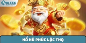 Nổ Hũ Phúc Lộc Thọ - Slot Game Ăn Khách Bậc Nhất Tại BL555