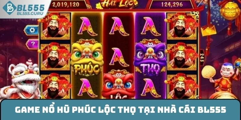 Game Nổ Hũ Phúc Lộc Thọ tại nhà cái BL555