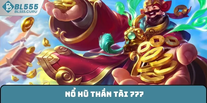 Nổ Hũ Thần Tài 777 - Tham Gia Mỗi Ngày Nhận Thưởng Cực Lớn