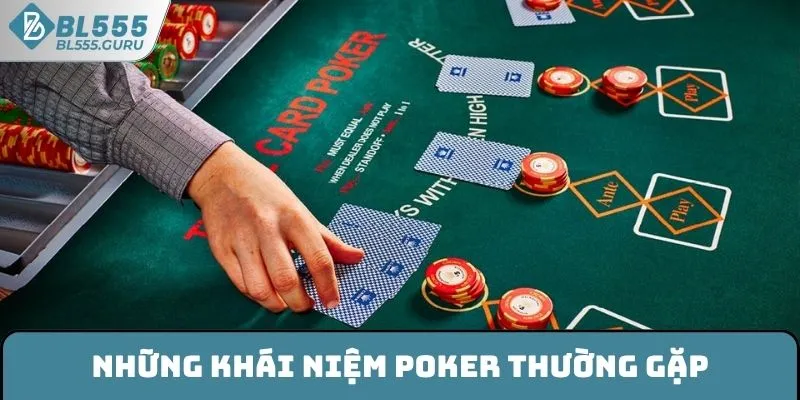 Những khái niệm Poker thường gặp