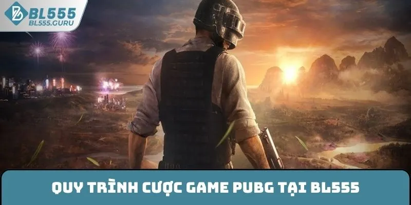 Quy trình cược game PUBG tại BL555
