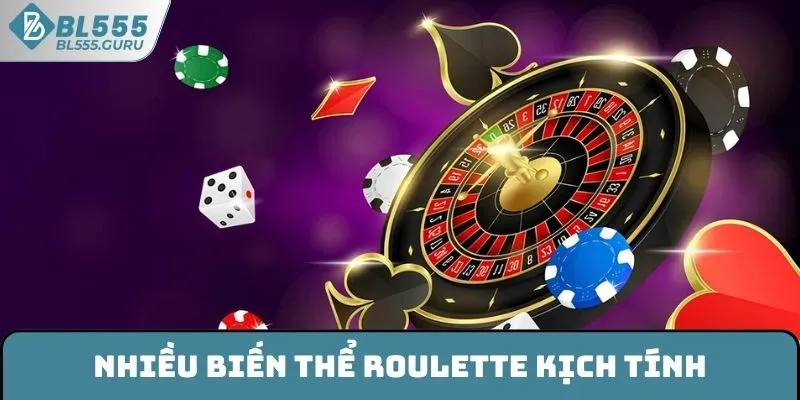 Nhiều biến thể Roulette kịch tính