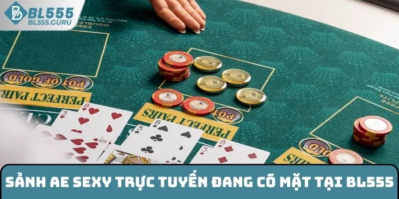Sảnh AE Sexy trực tuyến đang có mặt tại BL555