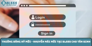 Thưởng Đăng Ký Mới - Khuyến Mãi Mới Tại BL555 Cho Tân Binh