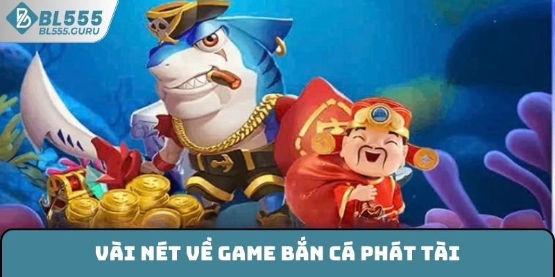 Vài nét về game Bắn Cá Phát Tài