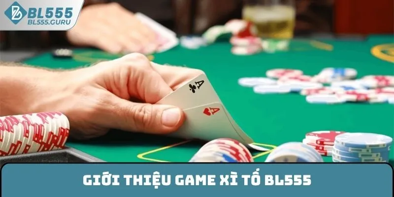 Giới thiệu game Xì tố BL555