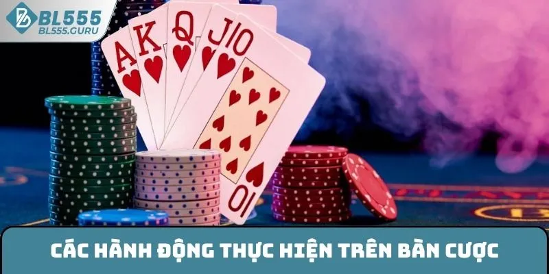 Các hành động thực hiện trên bàn cược